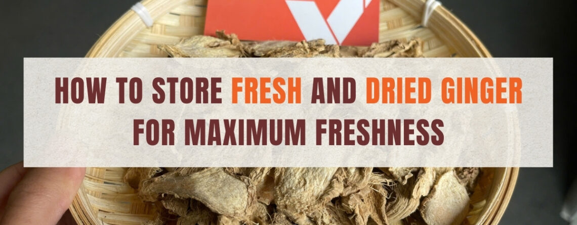 Guide to storing fresh and dried ginger properly